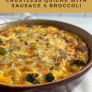 Baked crustless quiche with sausage & broccoli in a round red baking dish Pinterest banner.